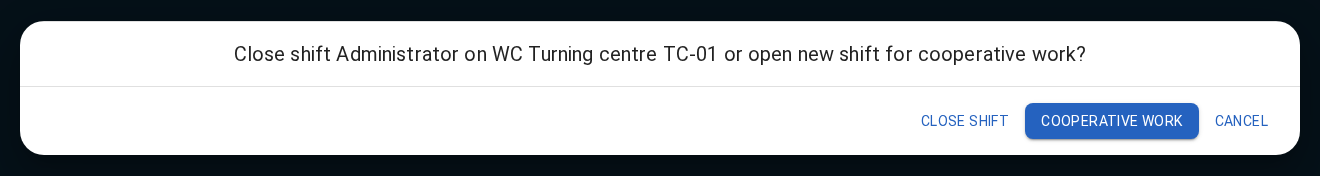 When several Personal shifts are allowed on a Work center, the handover dialog offers CLOSE SHIFT for equipment handover or COOPERATIVE WORK for simultaneous work. With COOPERATIVE WORK, the previous Operator shift remains open and the current Operator opens another.
